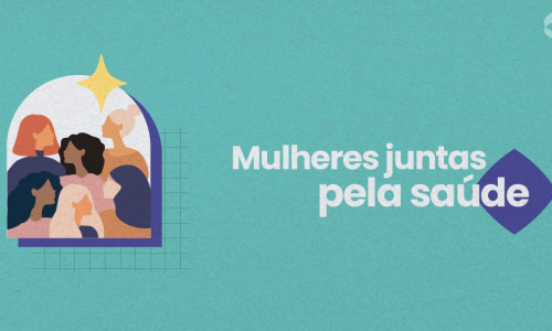 Março, mês das Mulheres — Conheça a campanha