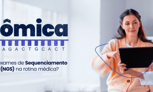 NGS: Saiba tudo sobre a tecnologia de sequenciamento de DNA e como aplicar os exames de Genômica na rotina médica.